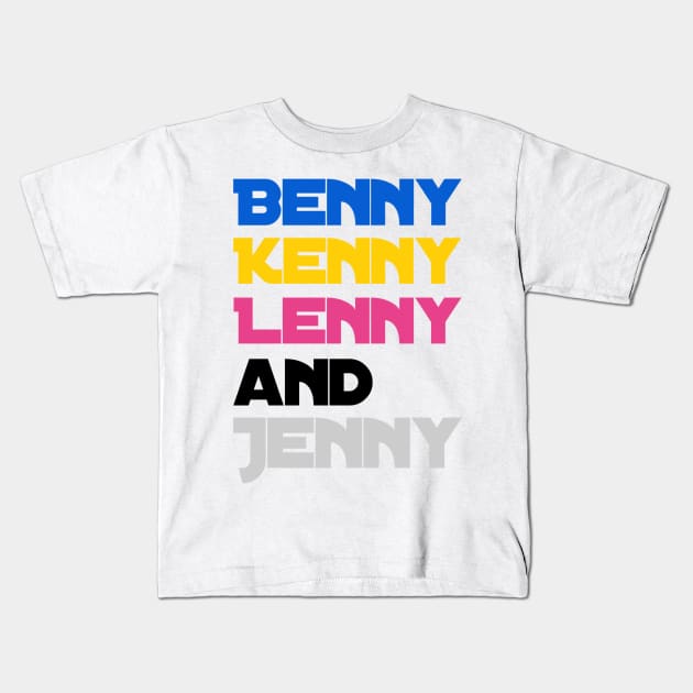 Benny Kenny Lenny and Jenny Kids T-Shirt by Tdjacks1